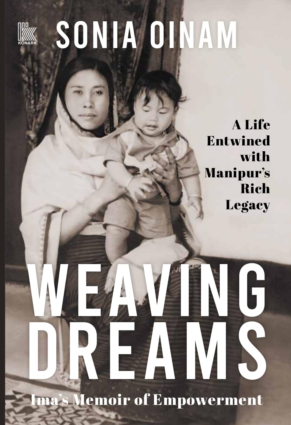 Weaving Dreams – Ima’s Memoir of Empowerment: A Life Entwined with Manipur’s Rich Legacy - Retail Maharaj