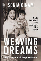 Weaving Dreams – Ima’s Memoir of Empowerment: A Life Entwined with Manipur’s Rich Legacy - Retail Maharaj