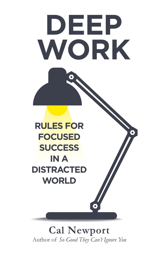 DEEP WORK: RULES FOR FOCUSED SUCCESS IN A DISTRACTED WORLD - Retail Maharaj