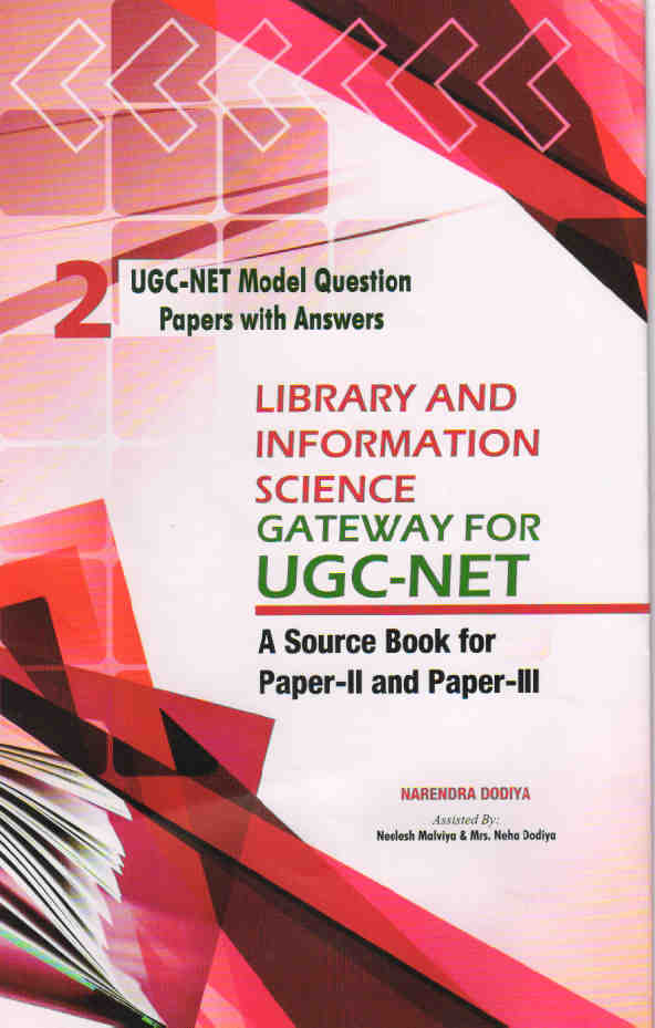 Library and Information Science: Gateway for UGC-NET (A Source Book for Paper-II and Paper-III) PART-II UGC-NET MODEL QUESTION PAPERS WITH ANSWERS