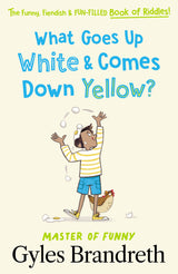What Goes Up White and Comes Down Yellow?: The funny, fiendish and fun-filled book of riddles! - Retail Maharaj