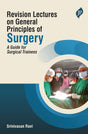 REVISION LECTURES ON GENERAL PRINCIPLES OF SURGERY : A GUIDE FOR SURGICAL TRAINEES - Retail Maharaj