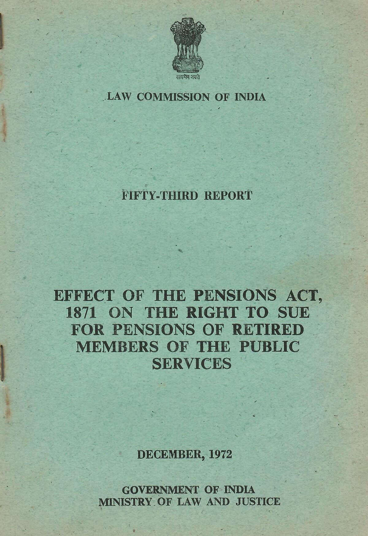 Effect of the Pensions Act, 1871 on the Right to Sue for Pensions of Retired Members of the Public Service - Law Commission of India - 53rd Report [Paperback] Ministry of Law and Justice