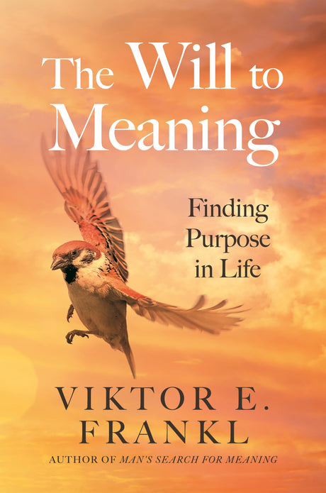 The Will to Meaning: Finding Purpose in Life - Retail Maharaj