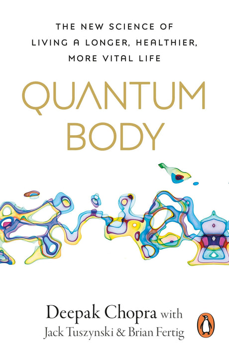 Quantum Body: The New Science of Living a Longer, Healthier, More Vital Life - Retail Maharaj