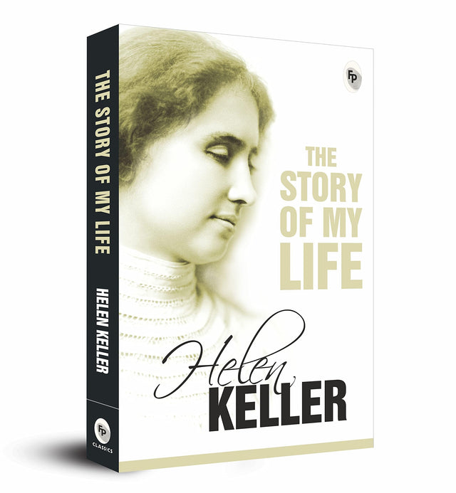 Story of My Life by Helen Keller – Timeless Inspirational Memoir | A True Account of Triumph Over Adversity | Journey of Resilience | An Inspiring Tale of Perseverance | Keller’s Masterpiece - Retail Maharaj
