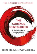 Courage To Be Disliked, The: How to free yourself, change your life and achieve real happiness - Retail Maharaj
