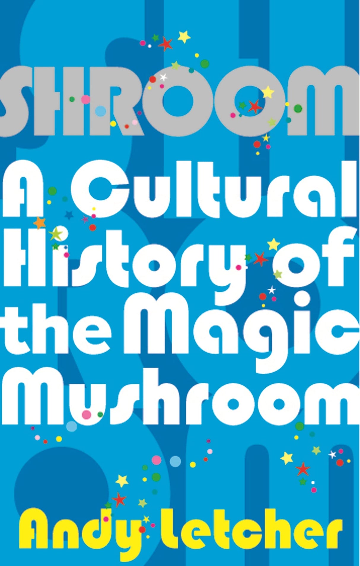 Shroom: A Cultural History of the Magic Mushroom - Retail Maharaj