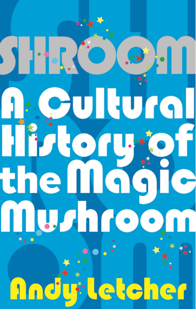Shroom: A Cultural History of the Magic Mushroom - Retail Maharaj