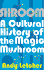 Shroom: A Cultural History of the Magic Mushroom - Retail Maharaj