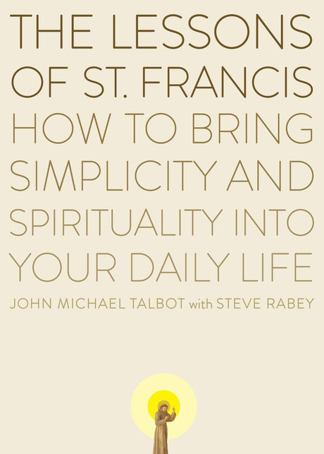 The Lessons of Saint Francis: How to Bring Simplicity and Spirituality into Your Daily Life - Retail Maharaj