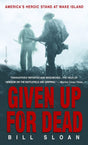 Given Up for Dead: America's Heroic Stand at Wake Island - Retail Maharaj