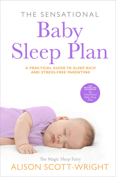 The Sensational Baby Sleep Plan: a practical guide to sleep-rich and stress-free parenting from recognised sleep guru Alison Scott-Wright - Retail Maharaj