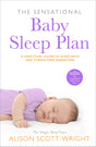 The Sensational Baby Sleep Plan: a practical guide to sleep-rich and stress-free parenting from recognised sleep guru Alison Scott-Wright - Retail Maharaj