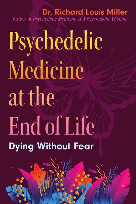 Psychedelic Medicine at the End of Life: Dying Without Fear - Retail Maharaj