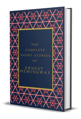 The Complete Short Stories of Ernest Hemingway (An Original Classic Edition) - Retail Maharaj