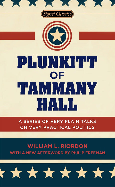 Plunkitt of Tammany Hall: A Series of Very Plain Talks on Very Practical Politics (Signet Classics) - Retail Maharaj