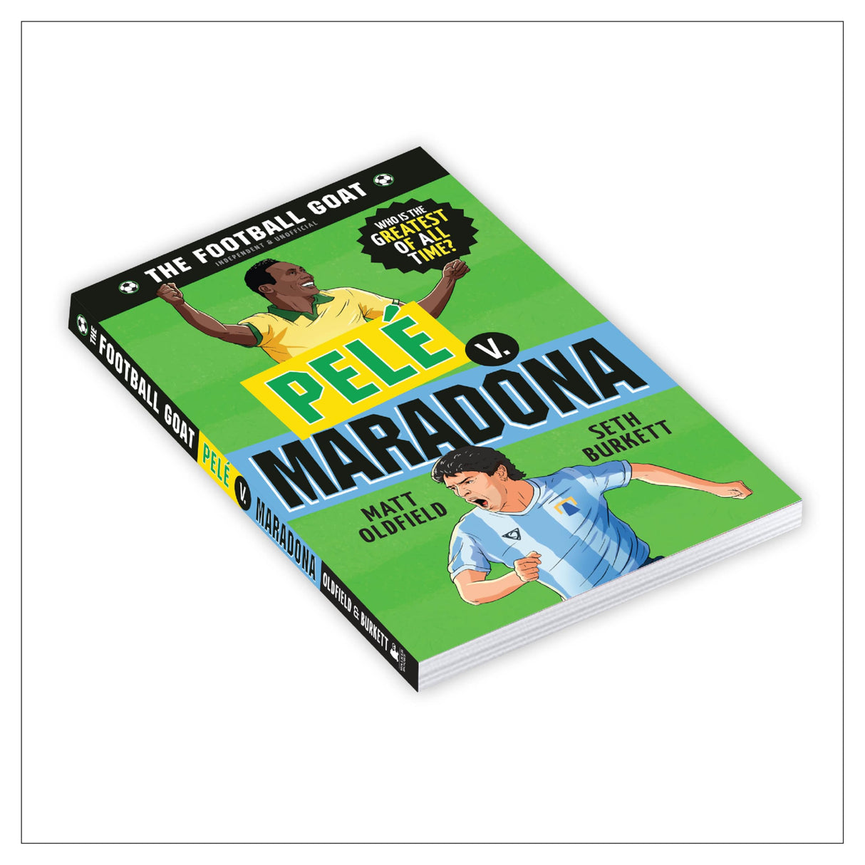 The Football GOAT: Pelé v. Maradona: The greatest footballer of all time! The fun biography gift book for kids aged 7, 8, 9, 10, 11 - packed with stats & stories for boys and girls who love football - Retail Maharaj