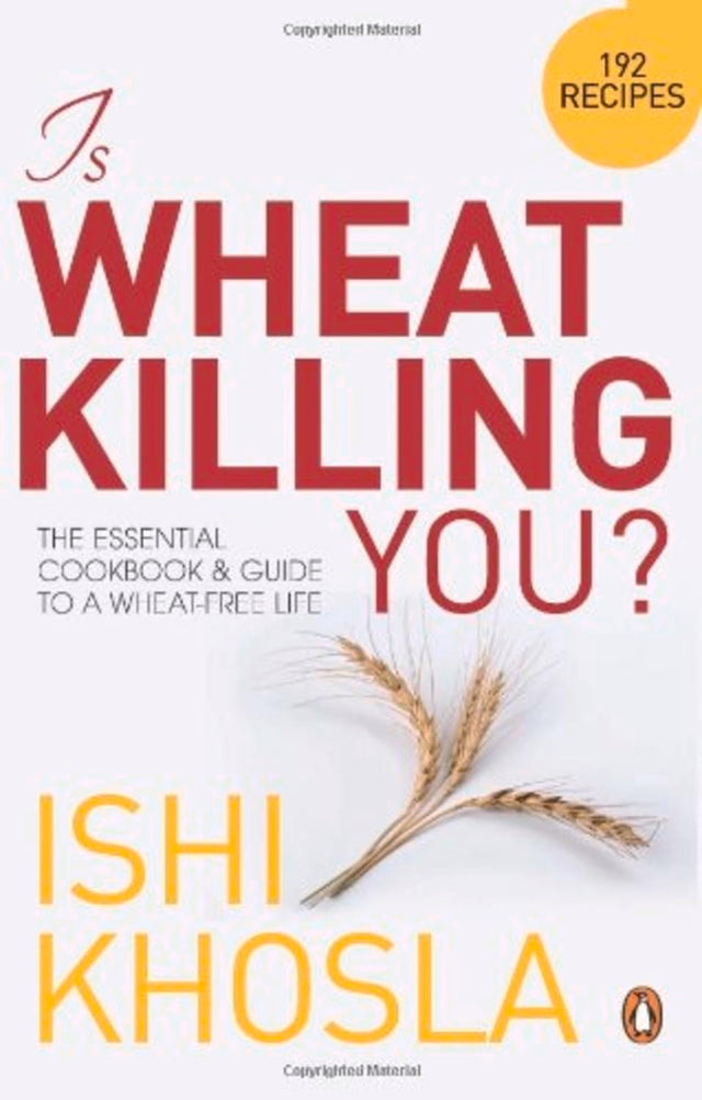 Is Wheat Killing You? The Essential Cook: The Essential Cookbook and Guide to a Wheat-free Life - Retail Maharaj
