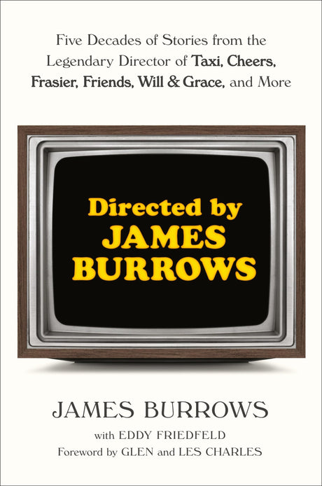 Directed by James Burrows: Five Decades of Stories from the Legendary Director of Taxi, Cheers, Frasier, Friends, Will & Grace, and More - Retail Maharaj