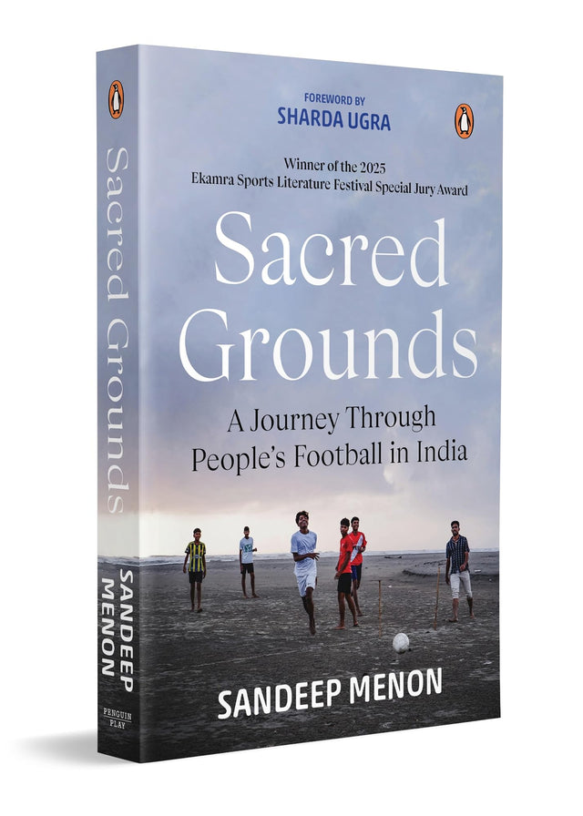 Sacred Grounds: A Journey Through People's Football in India | Stories of the Players, Communities, Tournaments & Traditions that Keep Indian Football Alive - Retail Maharaj