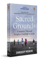 Sacred Grounds: A Journey Through People's Football in India | Stories of the Players, Communities, Tournaments & Traditions that Keep Indian Football Alive - Retail Maharaj
