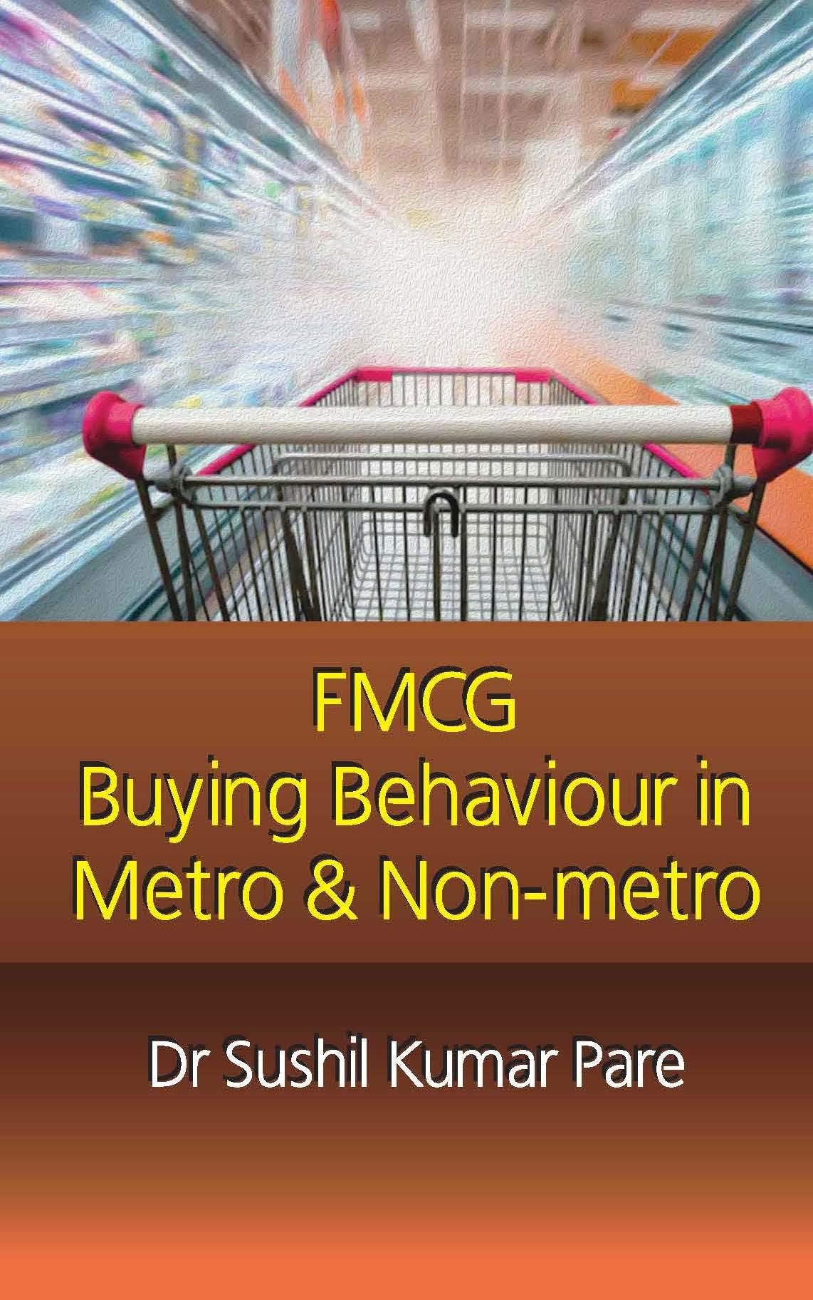 FMCG Buying Behaviour in Metro & Non-metro by Dr Sushil Kumar Pare [Hardcover] Dr. Sushil Kumar Pare [Hardcover] Dr. Sushil Kumar Pare