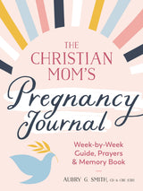 The Christian Mom's Pregnancy Journal: Week-by-Week Guide, Prayers, and Memory Book - Retail Maharaj