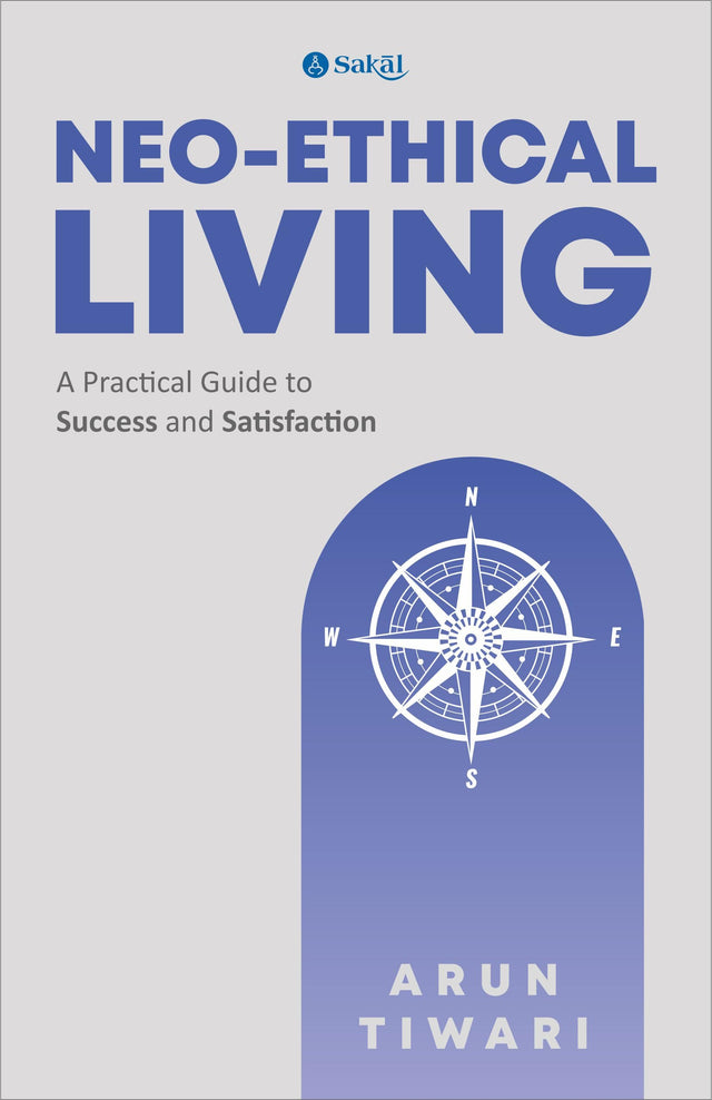 Neo-Ethical Living : A Practical Guide to Success and Satisfaction - Retail Maharaj