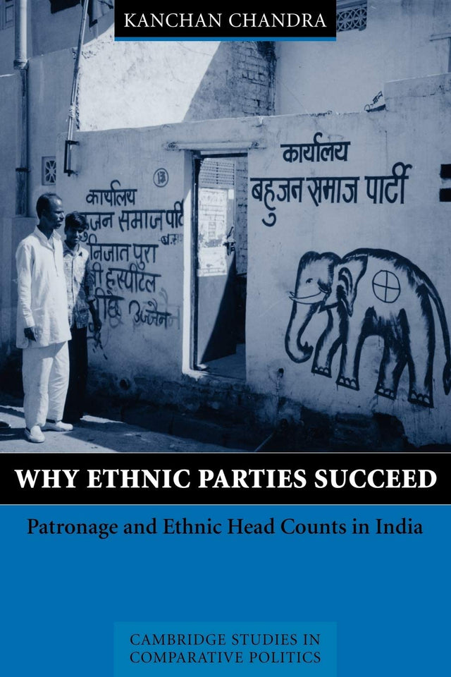 Why Ethnic Parties Succeed: Patronage and Ethnic Head Counts in India (Cambridge Studies in Comparative Politics) - Retail Maharaj