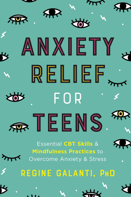 Anxiety Relief for Teens: Essential CBT Skills and Mindfulness Practices to Overcome Anxiety and Stress - Retail Maharaj