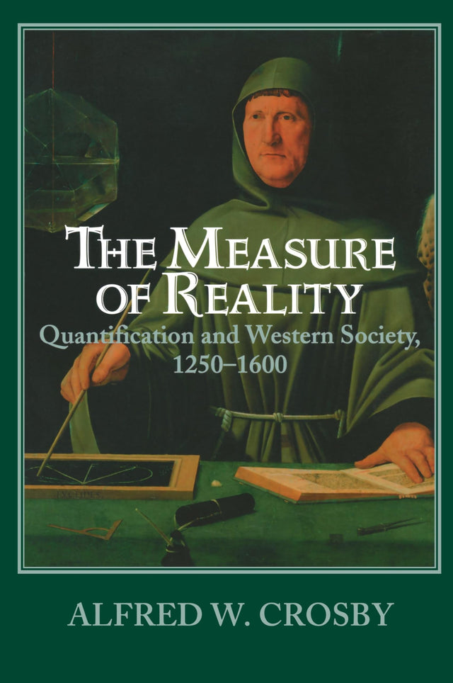 The Measure of Reality: Quantification in Western Europe, 1250–1600 - Retail Maharaj