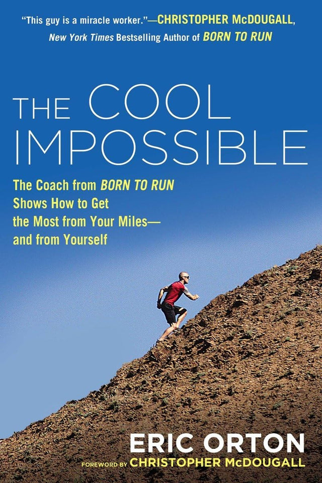The Cool Impossible: The Running Coach from Born to Run Shows How to Get the Most from Your Miles-and from Yourself - Retail Maharaj
