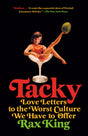 Tacky: Love Letters to the Worst Culture We Have to Offer - Retail Maharaj