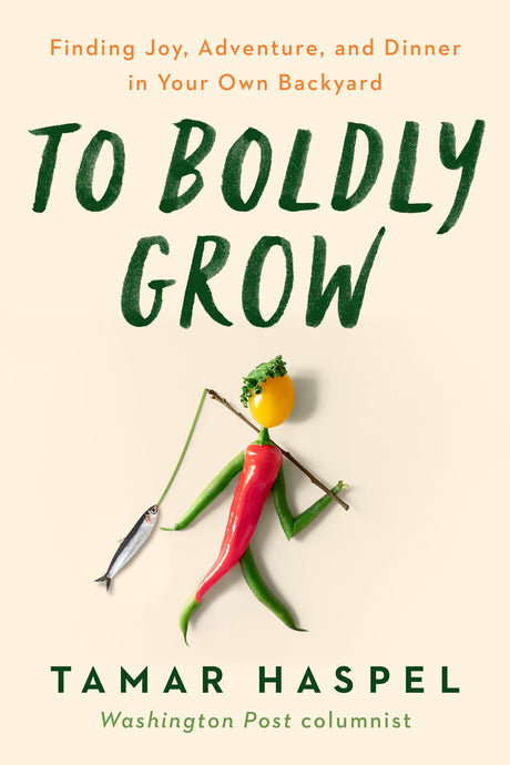To Boldly Grow: Finding Joy, Adventure, and Dinner in Your Own Backyard - Retail Maharaj