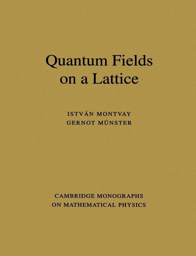 Quantum Fields on a Lattice (Cambridge Monographs on Mathematical Physics) - Retail Maharaj