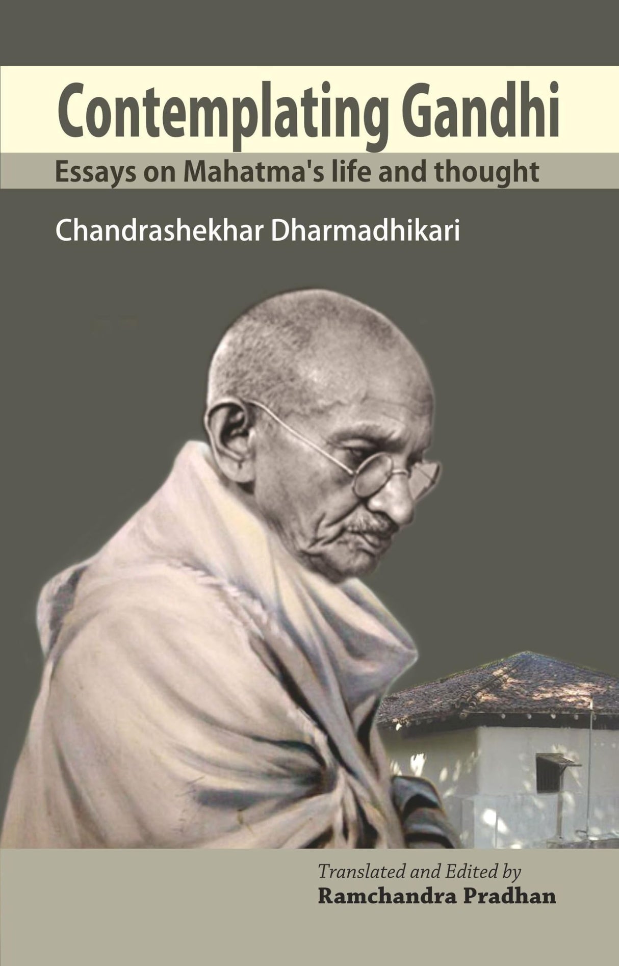 Contemplating Gandhi: Essays on Mahatma’s Life and Thought