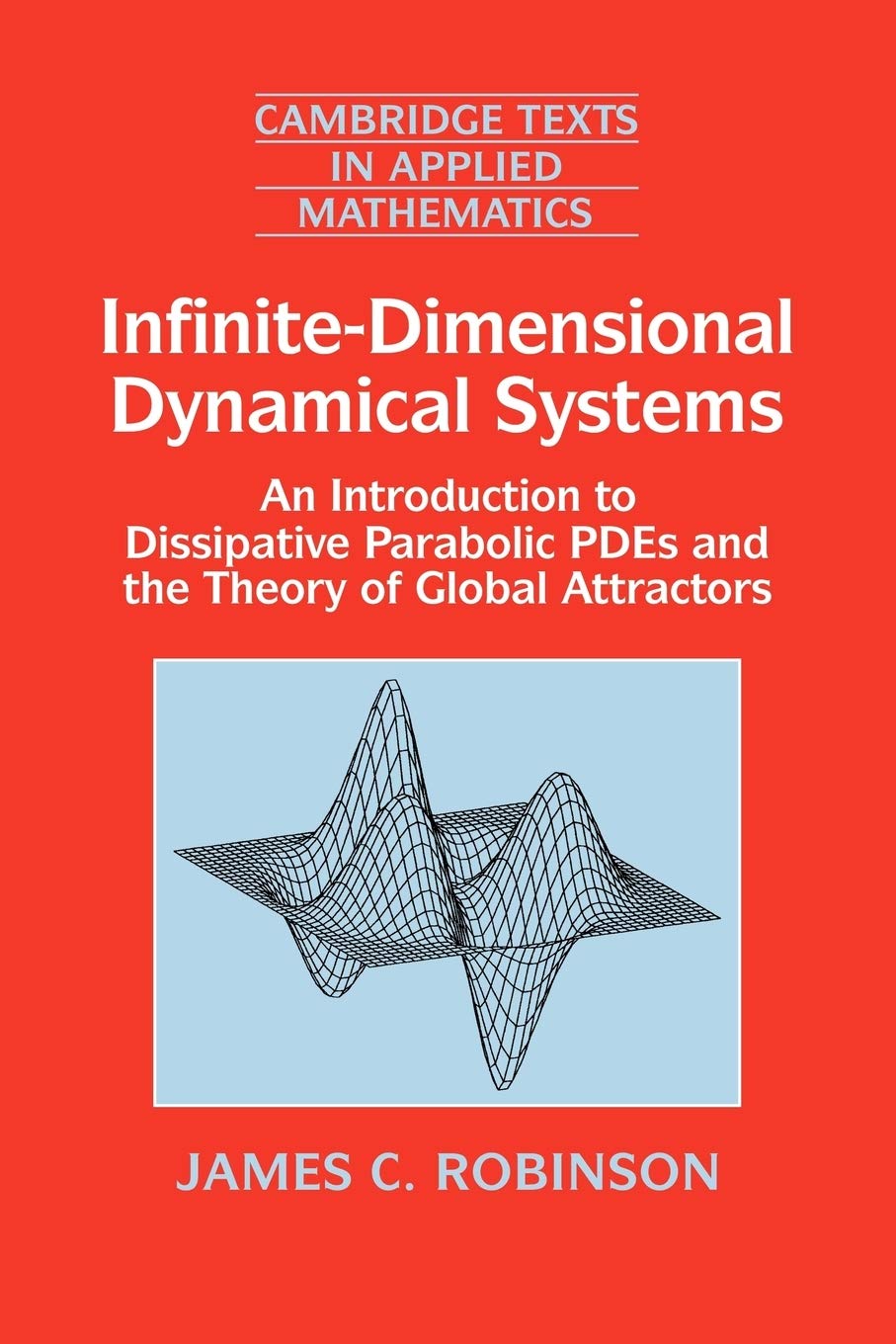 Infinite Dimensional Dynamical Systems: An Introduction to Dissipative Parabolic Pdes and the Theory of Global Attractors: 28 (Cambridge Texts in Applied Mathematics, 28) - Retail Maharaj