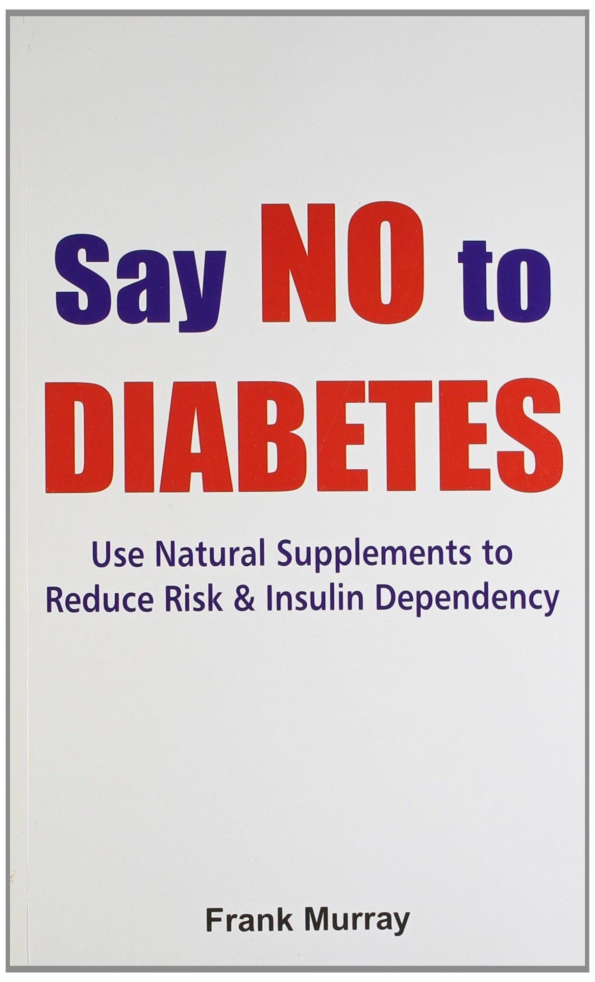 Say No to Diabetes: Use Natural Supplements To Reduce Risk & Insulin Dependency - Retail Maharaj