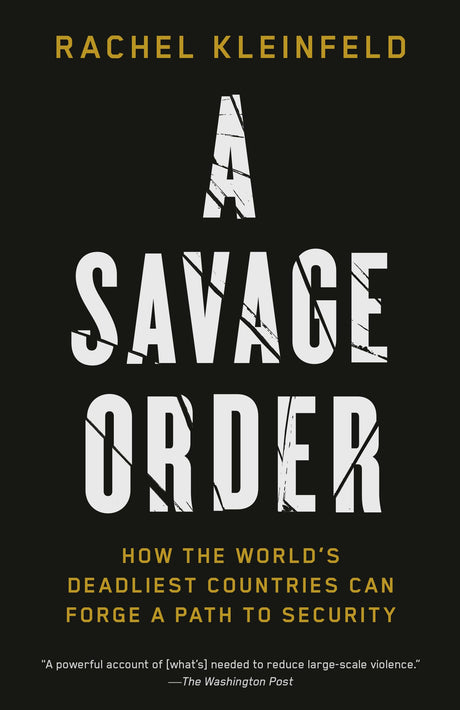 A Savage Order: How the World's Deadliest Countries Can Forge a Path to Security - Retail Maharaj