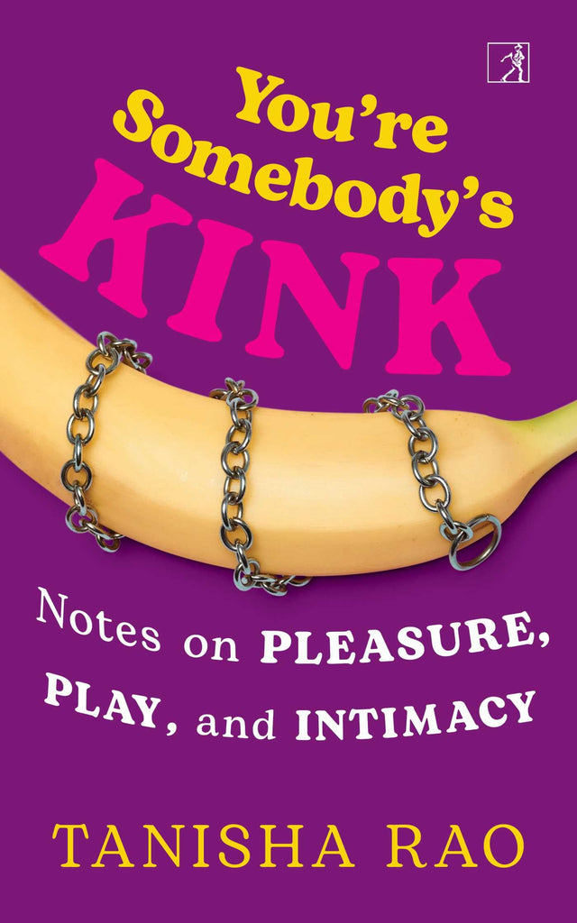 You’re Somebody’s Kink: Notes on Pleasure, Play and Intimacy - Retail Maharaj