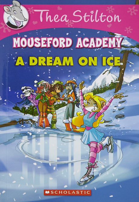 Thea Stilton Mouseford Academy #10: A Dream on Ice - Retail Maharaj