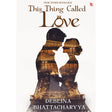 This Thing Called Love: A Modern Indian Love Story of Trust, Healing and Second Chances | Contemporary Indian Romance Fiction - Retail Maharaj