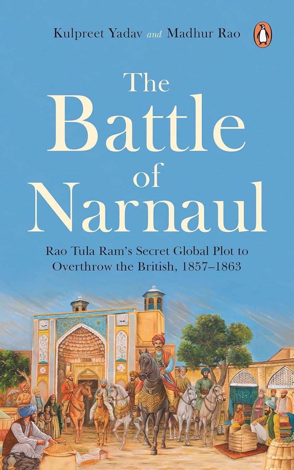 The Battle of Narnaul: Rao Tula Ram's Secret Plot to Overthrow the British, 1857–1863 | Indian History of the 1857 Revolt, Strategy, Courage & Early Freedom Fight - Retail Maharaj