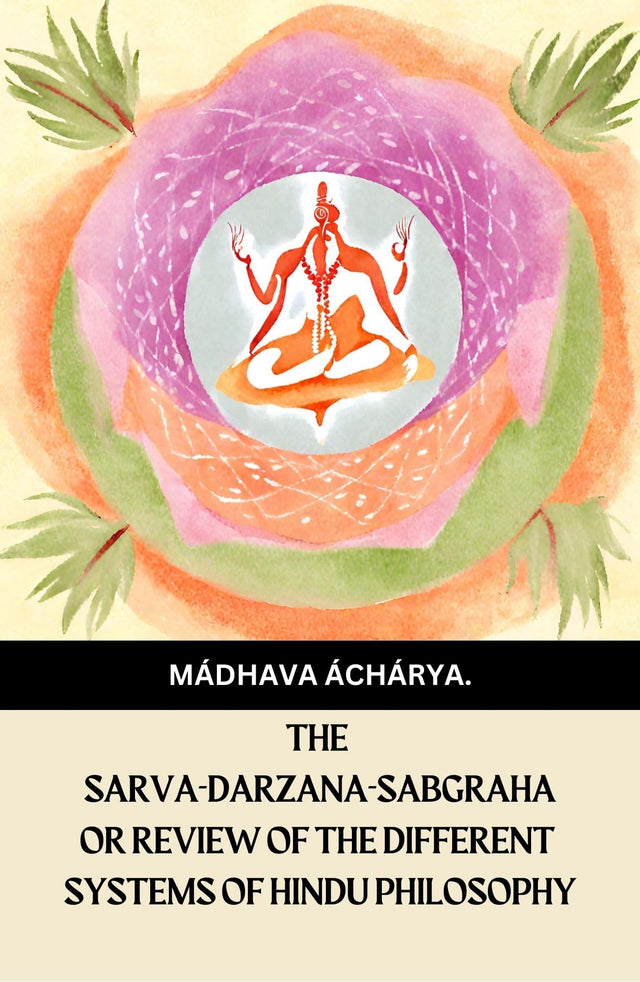 The Sarva-Darzana-Sabgraha or Review Of the Different Systems Of Hindu Philosophy - Retail Maharaj