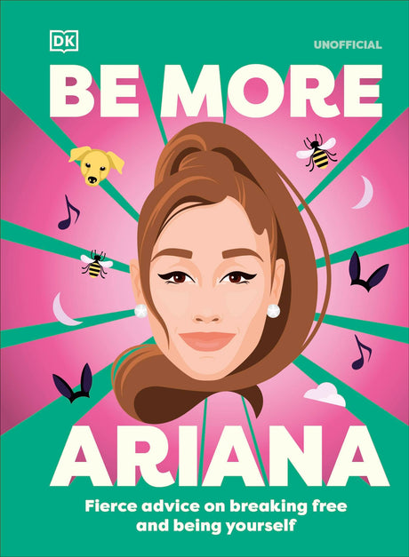 Be More Ariana Grande: Fierce Advice on Breaking Free and Being Yourself - Retail Maharaj