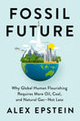 Fossil Future: Why Global Human Flourishing Requires More Oil, Coal, and Natural Gas--Not Less - Retail Maharaj