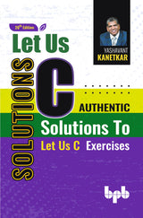 Let Us C Solutions: Authentic Solutions to Let Us C Exercises - 20th Edition - Retail Maharaj