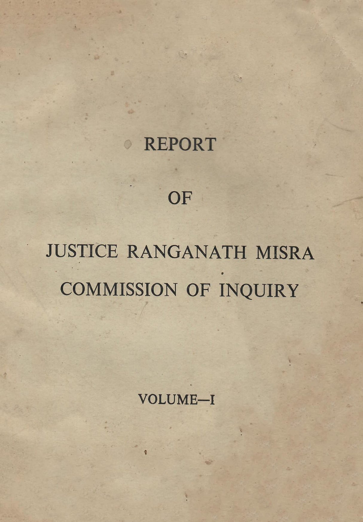 REPORT OF JUSTICE RANGANATH MISRA COMMISSION O FINQUIRY VOLUME-I [Paperback] GOVT. OF INDIA and Mr. Justice Ranganath Misra