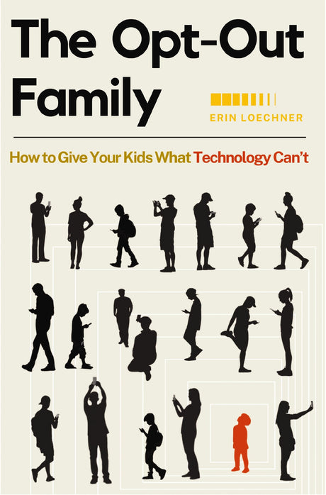 The Opt-Out Family: How to Give Your Kids What Technology Can't - Retail Maharaj
